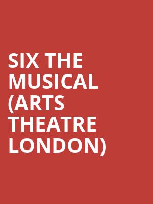 Six The Musical (Arts Theatre London) at Arts Theatre